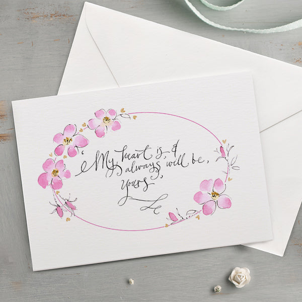 'My Heart Is, And Always Will Be, Yours' Hand Painted Printed Keepsake Card