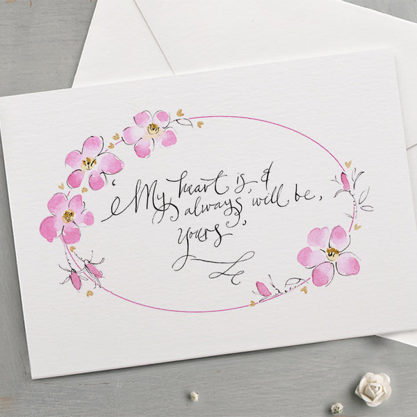 'My Heart Is, And Always Will Be, Yours' Hand Painted Printed Keepsake Card